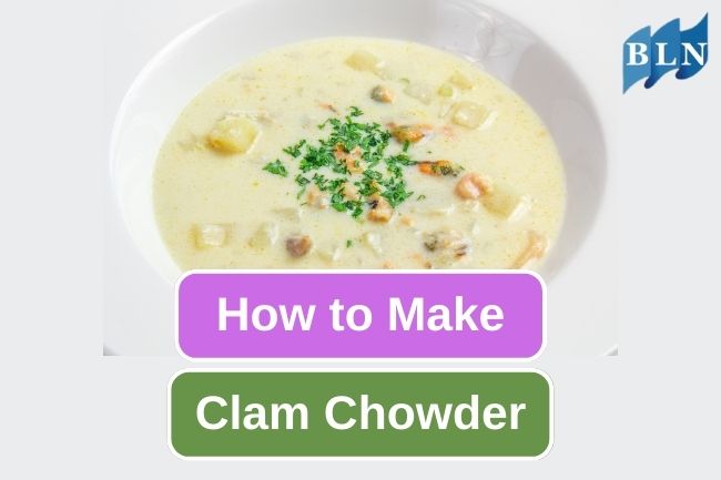 How To Make New England Style Clam Chowder